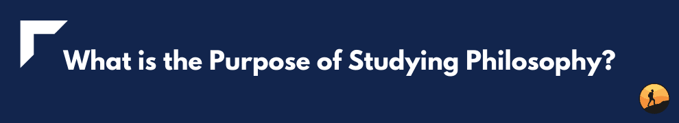 What is the Purpose of Studying Philosophy?