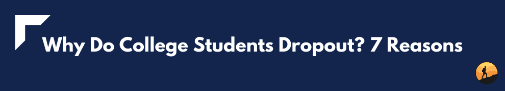 Why Do College Students Dropout? 7 Reasons