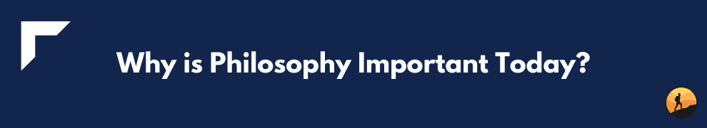 Why is Philosophy Important Today?