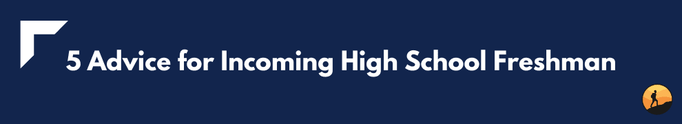 5 Advice for Incoming High School Freshman