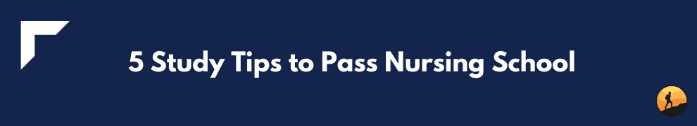  5 Study Tips to Pass Nursing School