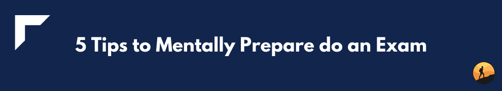 5 Tips to Mentally Prepare do an Exam