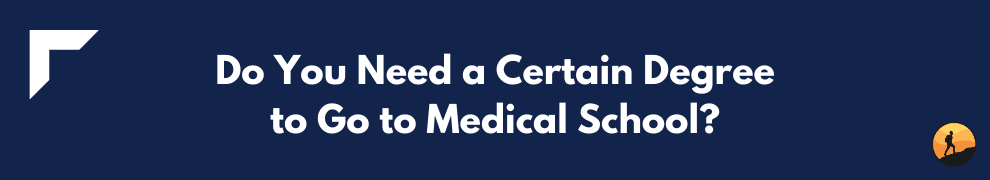 Do You Need a Certain Degree to Go to Medical School?