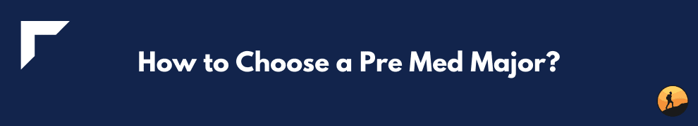 How to Choose a Pre Med Major?