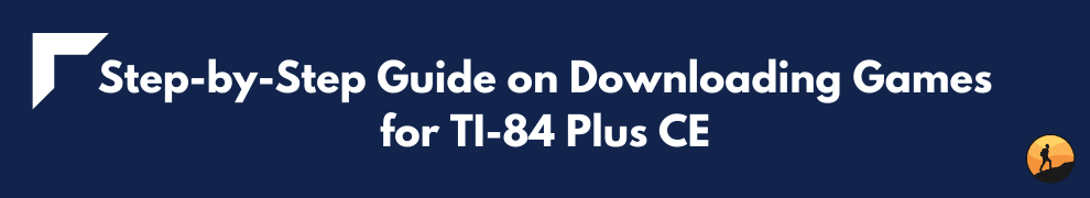 Step-by-Step Guide on Downloading Games for TI-84 Plus CE