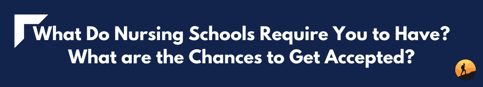 What Do Nursing Schools Require You to Have? What are the Chances to Get Accepted?