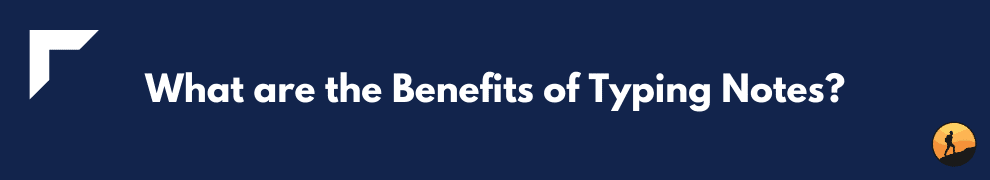 What are the Benefits of Typing Notes?