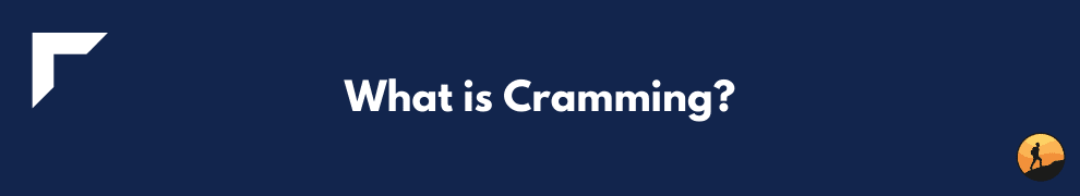What is Cramming?