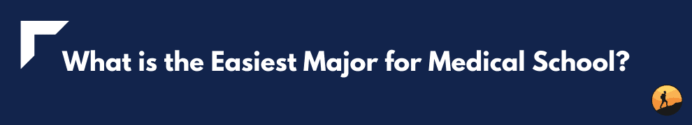 What is the Easiest Major for Medical School?