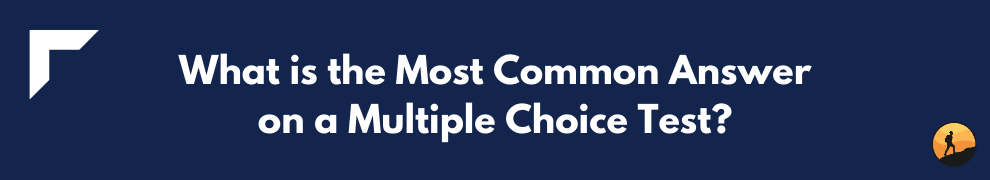 What is the Most Common Answer on a Multiple Choice Test?