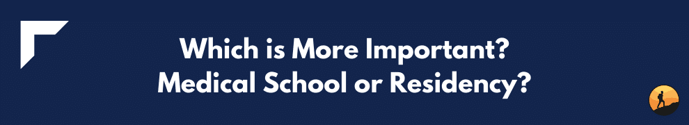 Which is More Important? Medical School or Residency?