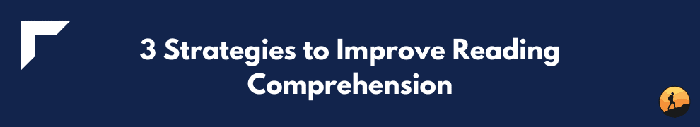 3 Strategies to Improve Reading Comprehension