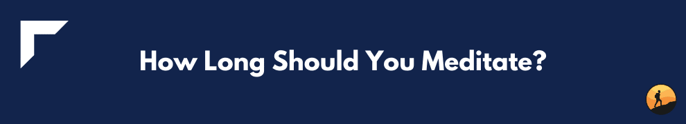 How Long Should You Meditate?