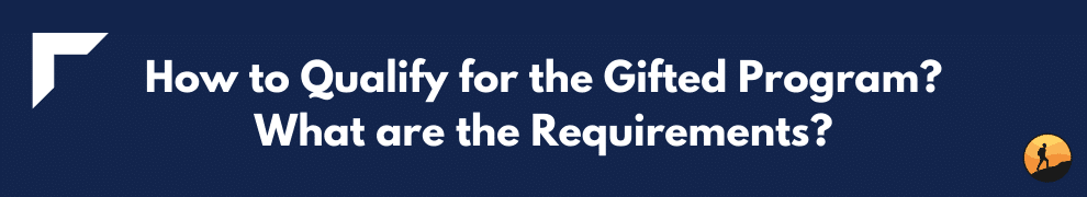 How to Qualify for the Gifted Program? What are the Requirements?
