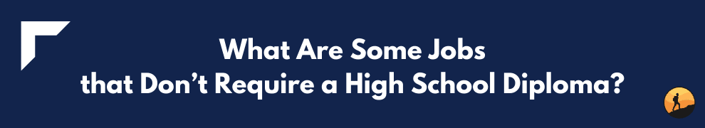 What Are Some Jobs that Don’t Require a High School Diploma?