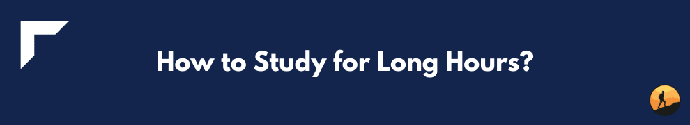 How to Study for Long Hours?