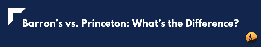 Barron’s vs. Princeton: What’s the Difference?