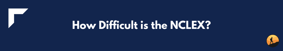 How Difficult is the NCLEX?