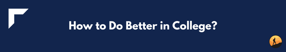 How to Do Better in College?