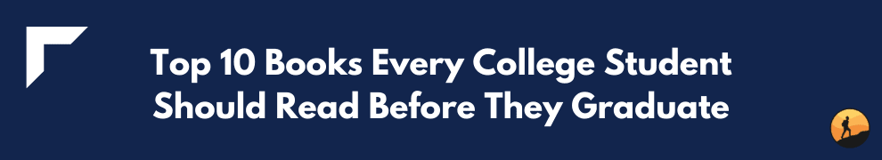 Top 10 Books Every College Student Should Read Before They Graduate