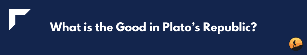 What is the Good in Plato’s Republic?