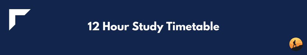 12 Hour Study Timetable