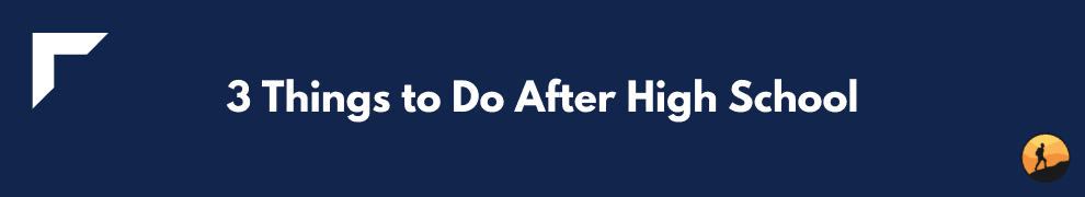 3 Things to Do After High School