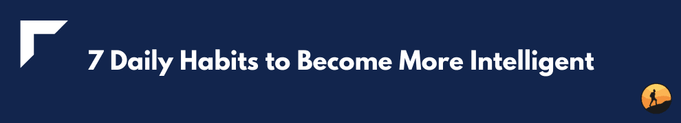 7 Daily Habits to Become More Intelligent 