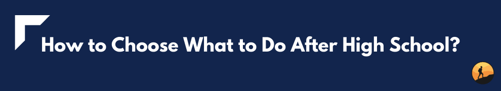 How to Choose What to Do After High School?