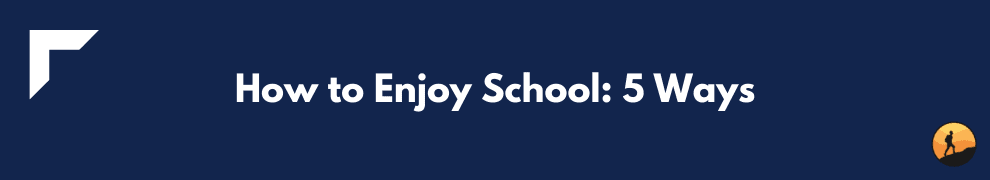 How to Enjoy School: 5 Ways