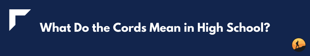 What Do the Cords Mean in High School?