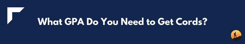 What GPA Do You Need to Get Cords?