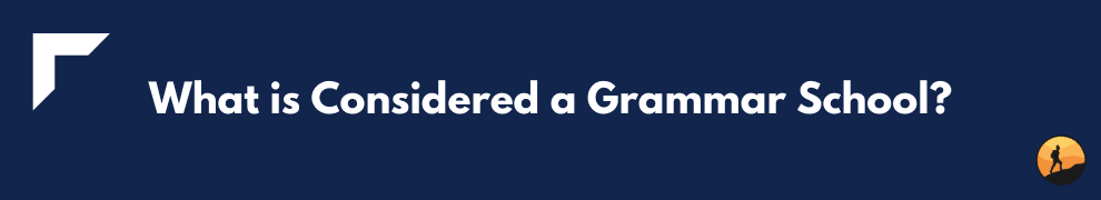 What is Considered a Grammar School?