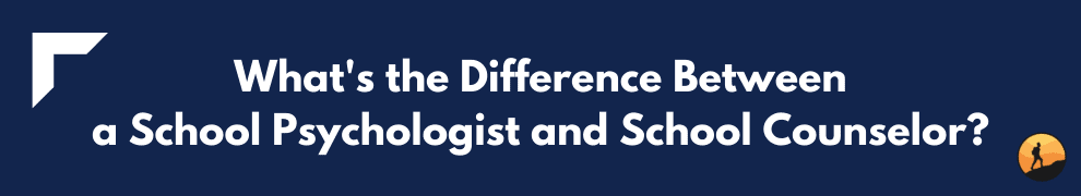 What's the Difference Between a School Psychologist and School Counselor?