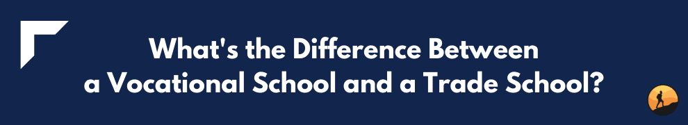 What's the Difference Between a Vocational School and a Trade School?