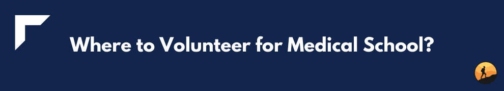 Where to Volunteer for Medical School?
