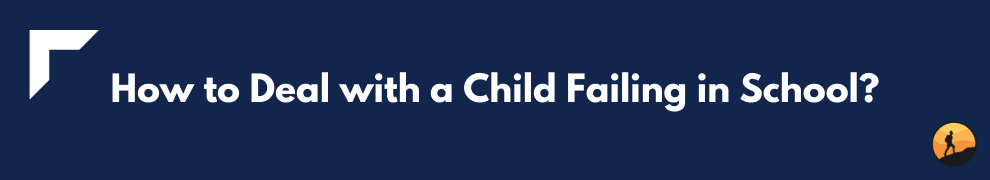 How to Deal with a Child Failing in School?