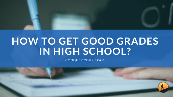 How to Get Good Grades in High School?