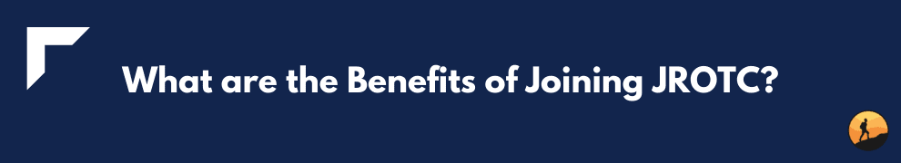 What are the Benefits of Joining JROTC?