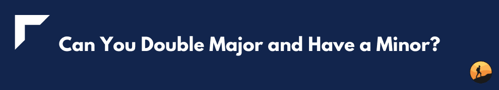 Can You Double Major and Have a Minor?