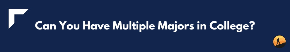 Can You Have Multiple Majors in College?