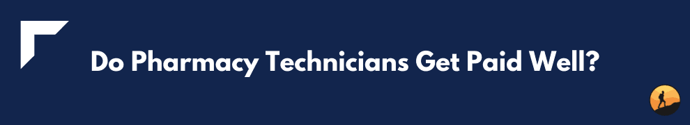Do Pharmacy Technicians Get Paid Well?