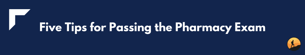 Five Tips for Passing the Pharmacy Exam
