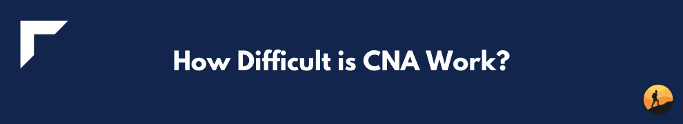 How Difficult is CNA Work?