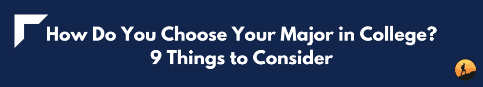 How Do You Choose Your Major in College? 9 Things to Consider