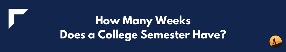How Many Weeks Does a College Semester Have?
