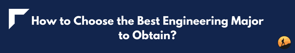 How to Choose the Best Engineering Major to Obtain?