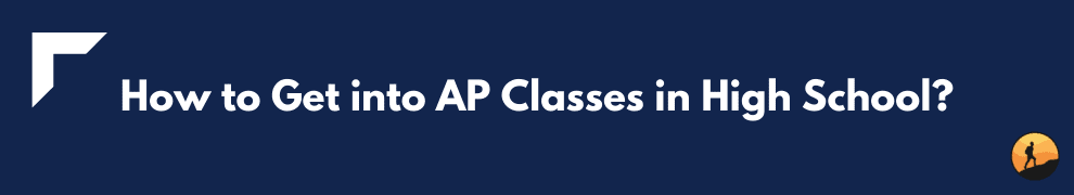 How to Get into AP Classes in High School?