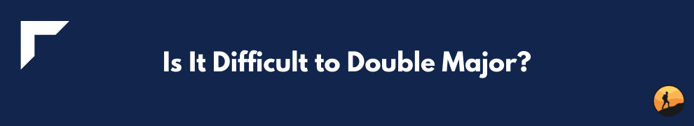 Is It Difficult to Double Major?