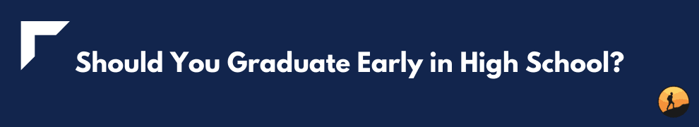 Should You Graduate Early in High School?